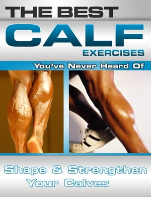 The Best Calf Exercises You've Never Heard Of: Shape and Strengthen Your Calves