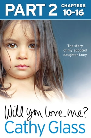 Will You Love Me?: The story of my adopted daughter Lucy: Part 2 of 3