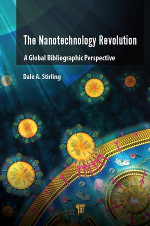 The Nanotechnology Revolution A Global Bibliographic Perspective【電子書籍】[ Dale A. Stirling ]