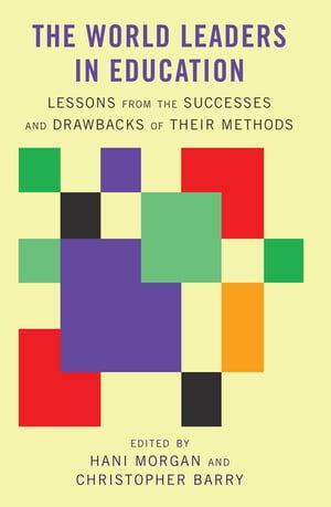 The World Leaders in Education Lessons from the Successes and Drawbacks of Their Methods