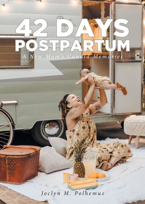 42 Days Postpartum A New Mom's Candid Memories