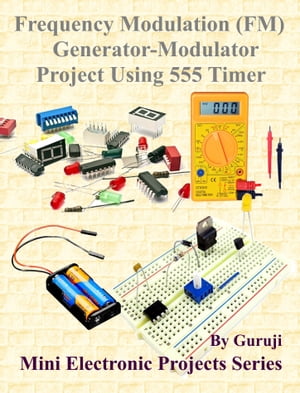 Frequency Modulation (FM) Generator-Modulator Project Using 555 Timer