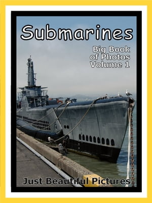 Just Submarine Photos! Photographs & Pictures of Submarines, Vol. 1【電子書籍】[ Big Book of Photos ]