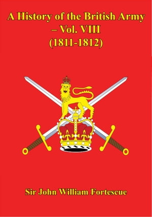 A History Of The British Army – Vol. VIII – (1811-1812)