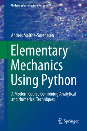 Elementary Mechanics Using Python A Modern Course Combining Analytical and Numerical TechniquesŻҽҡ[ Anders Malthe-S?renssen ]