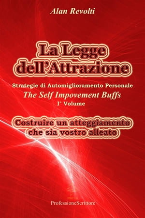 La Legge dell’Attrazione Strategie di Automiglioramento Personale - Costruire un atteggiamento che sia vostro alleato