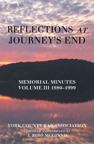 Reflections at Journeys End Memorial Minutes Volume Iii 1980?1999Żҽҡ[ York County Bar Association ]