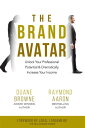 THE BRAND AVATAR Unlock Your Professional Potential & Dramatically Increase Your Income