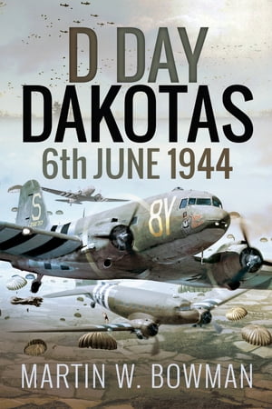 D-Day Dakotas 6th June, 1944【電子書籍】[ 