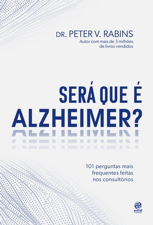 Ser? que ? Alzheimer? 101 perguntas mais frequentes feitas nos consult?rios