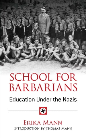 School for Barbarians Education Under the Nazis【電子書籍】[ Erika Mann ]