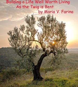 Building a Life Well Worth Living As the Twig is Bent