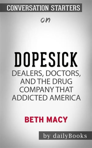 Dopesick: Dealers, Doctors, and the Drug Company that Addicted America by Beth Macy | Conversation Starters