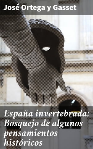 España invertebrada: Bosquejo de algunos pensamientos históricos