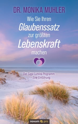 Wie Sie Ihren Glaubenssatz zur gr??ten Lebenskraft machen Das Saga Lumina Programm. Eine Einf?hrung.Żҽҡ[ Dr. Monika Muhler ]