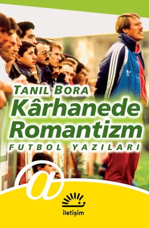 K?rhanede Romantizm Futbol Yaz?lar?【電子書籍】[ Tan?l Bora ]