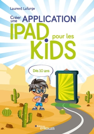 Cr?er une application iPad pour les kids D?s 10 ans【電子書籍】[ Laurent Lafarge ]