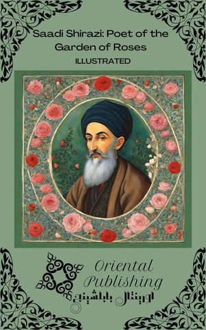 Saadi Shirazi Poet of the Garden of RosesŻҽҡ[ Oriental Publishing ]