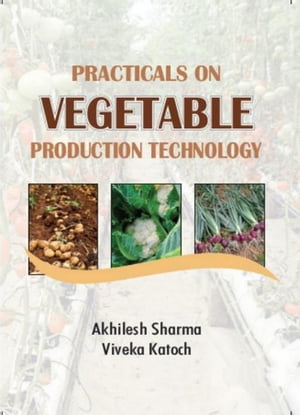 楽天楽天Kobo電子書籍ストアPracticals On Vegetable Production Technology【電子書籍】[ Akhilesh Sharma ]