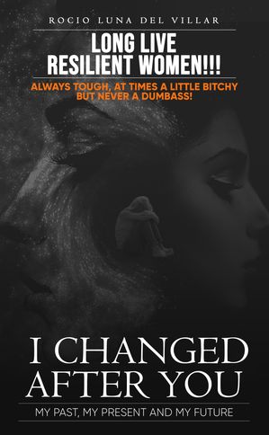 I Changed After You My Past, My Present, My Future【電子書籍】[ Rocio Luna del Villar ...