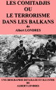 ŷKoboŻҽҥȥ㤨LES COMITADJIS OU LE TERRORISME DANS LES BALKANS Une biographie d?taill?e de Albert LONDRES(annot?e et illustr?eŻҽҡ[ Albert LONDRES ]פβǤʤ133ߤˤʤޤ