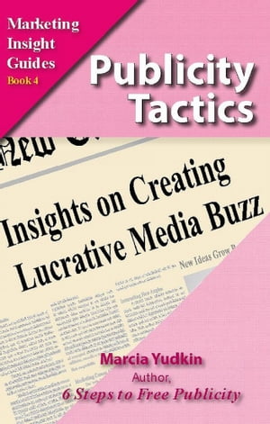 Publicity Tactics: Insights on Creating Lucrative Media Buzz