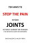 Ten Ways to Stop The Pain in Your Joints Without Surgery or Steroids.