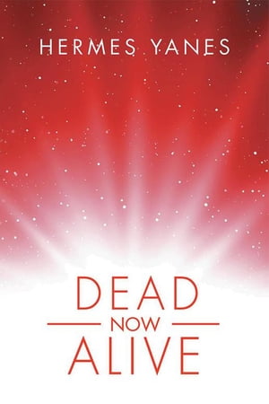 Dead Now Alive【電子書籍】[ Hermes Yanes ]