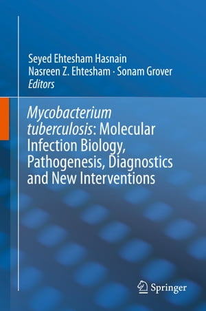 Mycobacterium Tuberculosis: Molecular Infection Biology, Pathogenesis, Diagnostics and New Interventions