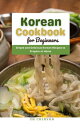 Korean Cookbook for Beginners : Simple and Delicious Korean Recipes to Prepare a...