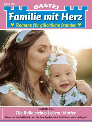 Familie mit Herz 119 Die Rolle meines Lebens: MutterŻҽҡ[ Charlotte Vary ]