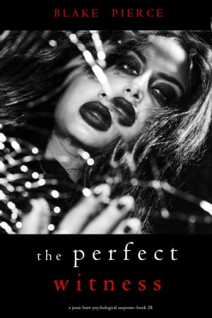 The Perfect Witness (A Jessie Hunt Psychological Suspense ThrillerBook Twenty-Eight)Żҽҡ[ Blake Pierce ]