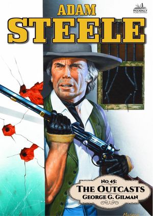 Adam Steele 45: The OutcastsŻҽҡ[ George G. Gilman ]