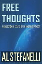 Free Thoughts: A Collection Of Essays By An American Atheist【電子書籍】[ Al Stefanelli ]