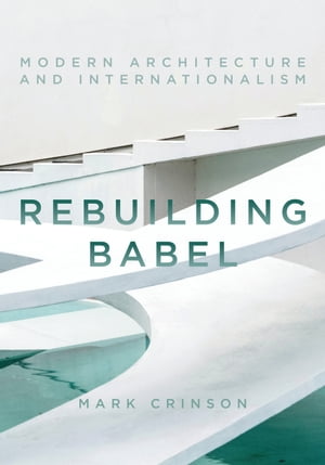 Rebuilding Babel Modern Architecture and Internationalism