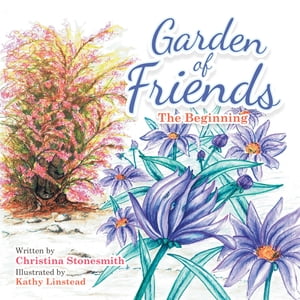 Garden of Friends The Beginning【電子書籍】 Christina Stonesmith
