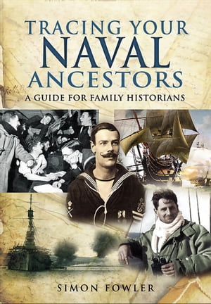 Tracing Your Naval Ancestors A Guide for Family HistoriansŻҽҡ[ Simon Fowler ]