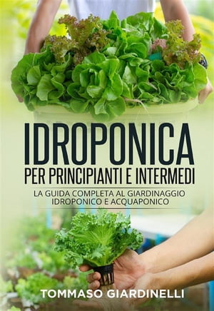 Idroponica per principianti e intermedi (2 Libri in 1)