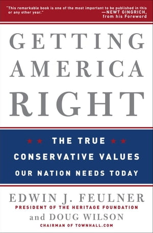 Getting America Right The True Conservative Values Our Nation Needs TodayŻҽҡ[ Edwin J. Feulner ]