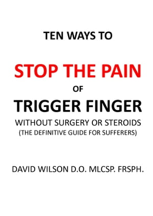 Ten Ways to Stop The Pain of Trigger Finger Without Surgery or Steroids.