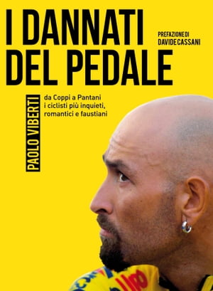 I dannati del pedale da Coppi a Pantani i ciclisti pi? inquieti, romantici e faustiani