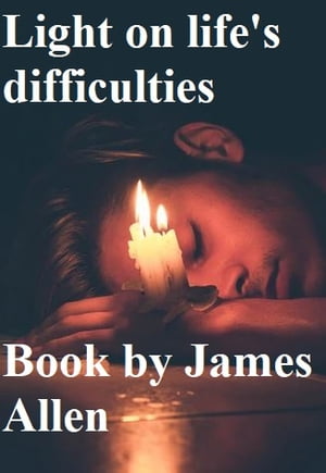 Light on life's difficulties【電子書籍】[ James Allen ]
