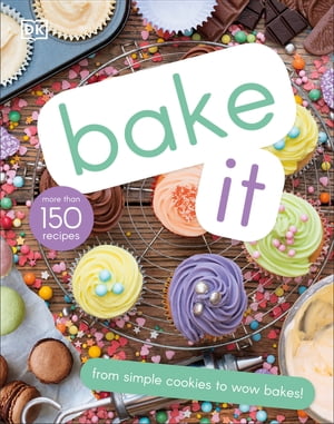 Bake It More Than 150 Recipes for Kids from Simple Cookies to Creative Cakes!【電子書籍】[ DK ]