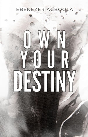 Own Your Destiny【電子書籍】[ Ebenezer Agb