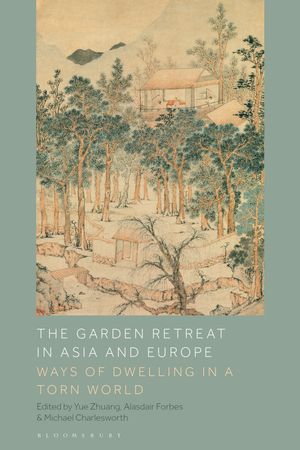 The Garden Retreat in Asia and Europe Ways of Dwelling in a Torn World【電子書籍】