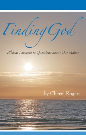Finding God: Biblical Answers to Questions about Our MakerŻҽҡ[ Cheryl Rogers ]