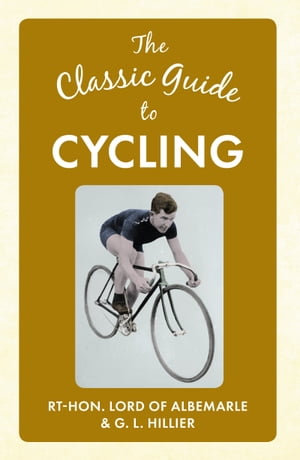 The Classic Guide to CyclingŻҽҡ[ Rt-Hon. Lord of Albemarle ]