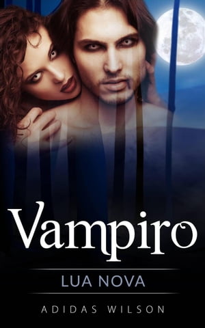 Vampiro: Lua Nova Vampyre: New Moon (Book 1) Novella【電子書籍】[ Adidas Wilson ]
