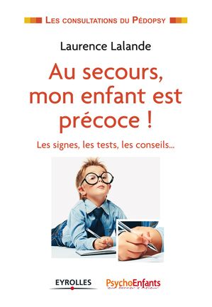 Au secours, mon enfant est pr?coce ! Les signes, les tests, les conseils...