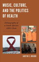 Music, Culture, and the Politics of Health Ethnography of a South African AIDS Choir【電子書籍】 Austin C. Okigbo, University of Colorado, Boulder